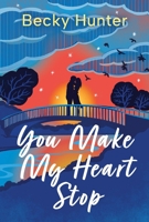 You Make My Heart Stop 1538741792 Book Cover