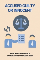 Accused Guilty Or Innocent: How Many Wrongful Convictions On Death Row: Innocent B095TGYWQ1 Book Cover