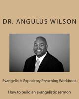 Evangelistic Expository Preaching Workbook: How to build an evangelistic sermon 1514696738 Book Cover