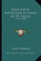 Essai Sur Le Mysticisme En Italie Au XV Siecle: These (1890) 1166791114 Book Cover