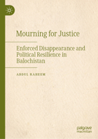 Mourning for Justice: Enforced Disappearance and Political Resilience in Balochistan 3032278740 Book Cover