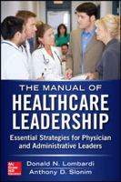 Manual of Healthcare Leadership: Essential Strategies for Physician and Administrative Leaders 0071794840 Book Cover