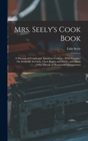 Mrs. Seely's Cook-Book 1015831613 Book Cover