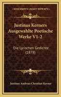 Justinus Kerners Ausgewahlte Poetische Werke V1-2: Die Lyrischen Gedichte (1878) 1166805336 Book Cover