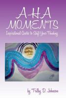 A-Ha Moments: Inspirational Quotes to Shift Your Thinking 1517726638 Book Cover