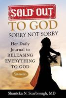 Sold Out to God, Sorry Not Sorry: Her Daily Journal to Releasing Everything to God 172969845X Book Cover