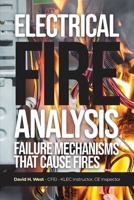 Electrical Fire Analysis: Failure Mechanisms That Cause Fires B0C3QRRMK4 Book Cover