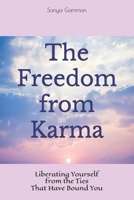 The Freedom from Karma: Liberating Yourself from the Ties That Have Bound You (The New Earth) B0FB3SFT2Y Book Cover