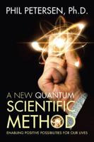 A New Quantum Scientific Method: Enabling Positive Possibilities for Our Lives 1504394976 Book Cover