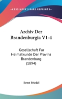 Archiv Der Brandenburgia V1-4: Gesellschaft Fur Heimatkunde Der Provinz Brandenburg (1894) 1168154499 Book Cover