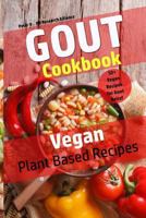 Gout Cookbook - Vegan Plant Based Recipes: 50+ Vegan Recipes for Gout Relief 1975731077 Book Cover