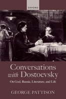 Conversations with Dostoevsky: On God, Russia, Literature, and Life 0198881541 Book Cover