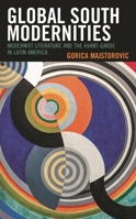 Global South Modernities : Modernist Literature and the Avant-Garde in Latin America 1498576176 Book Cover