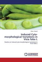 Induced Cyto-Morphological Variations in Vicia Faba L 3659128341 Book Cover