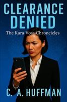 CLEARANCE DENIED: THE KARA VOSS CHRONICLES… B0G43GLP5X Book Cover