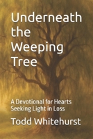 Underneath the Weeping Tree: A Devotional for Hearts Seeking Light in Loss B0FD7V3DCL Book Cover