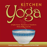 Kitchen Yoga: Simple Home Practices to Transform Mind, Body, and Life 0990537013 Book Cover