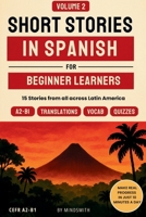 Short Stories in Spanish For Beginners - Volume 2: 15 Latin American Stories - Get Travel-Ready Reading & Speaking Confidence in Spanish, with Margin Vocab & Translations (A2-B1) 1764480260 Book Cover