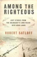 Among the Righteous: Lost Stories from the Holocaust's Long Reach into Arab Lands 1586483994 Book Cover