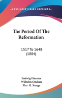 The Period Of The Reformation: 1517 To 1648 1165135868 Book Cover