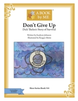 Don't Give Up: Dick Thelen's Story of Survival B09SWFKKG1 Book Cover