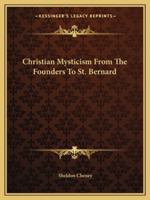 Christian Mysticism From The Founders To St. Bernard 141918735X Book Cover