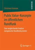 Public Value-Konzepte im öffentlichen Rundfunk: Eine vergleichende Analyse europäischer Rundfunksysteme 365819359X Book Cover