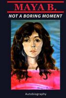 Not a Boring Moment: Autobiography 148268876X Book Cover