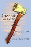 Sharpen Your Ax: The Intercessor's Guide to Avoiding Burnout 097122403X Book Cover