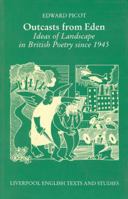 Outcasts from Eden: Ideas of Landscape in British Poetry since 1945 (Liverpool University Press - Liverpool English Texts & Studies) 0853235317 Book Cover