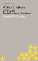 A Short History of Brexit: From Brentry to Backstop 0241398274 Book Cover