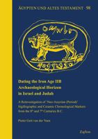 Dating the Iron Age Iib Archaeological Horizon in Israel and Judah: A Reinvestigation of 'Neo-Assyrian (Period)' Sigillographic and Ceramic Chronologi 3963270861 Book Cover
