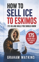 How to Sell Ice to Eskimos 1545433771 Book Cover