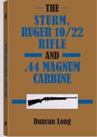 Sturm, Ruger 10/22 Rifle and .44 Magnum Carbine 0873644492 Book Cover