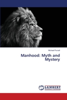 Manhood: Myth and Mystery 3659502375 Book Cover