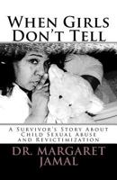 When Girls Don't Tell: A Survivor's Story of Child Sexual Abuse and Revictimization 1456599097 Book Cover