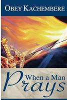 When a Man Prays 154078648X Book Cover