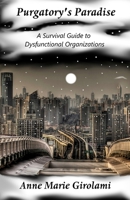 Purgatory's Paradise: A Survival Guide to Dysfunctional Organizations 1492100544 Book Cover