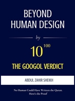 Beyond Human Design; The Googol Verdict - The Portrait of the Author, Drawn from the Evidence 9914776035 Book Cover
