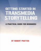 Getting Started in Transmedia Storytelling 2nd Edition: A Practical Guide for Beginners 1456564684 Book Cover