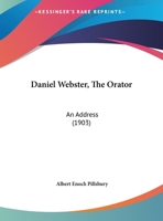Daniel Webster, The Orator: An Address (1903) 1240111207 Book Cover