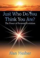 Just Who Do You Think You Are?: The Power of Personal Evolution 0966029526 Book Cover