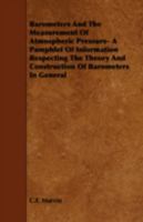 Barometers and the Measurement of Atmospheric Pressure- A Pamphlet of Information Respecting the Theory and Construction of Barometers in General 1443752568 Book Cover