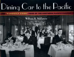 Dining Car to the Pacific: The "Famously Good" Food of the Northern Pacific Railway (Fesler-Lampert Minnesota Heritage Book Series) 0816645620 Book Cover