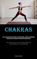 Chakras: An All-Inclusive Guide For Novices To Chakra Opening, Clearing, And Improving Chakra Balance, Balancing The Chakras An 1835734472 Book Cover