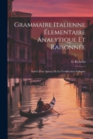 Grammaire Italienne Élementaire Analytique Et Raisonnée: Suivie D'un Aperçu De La Versification Italienne (French Edition) 1022824139 Book Cover