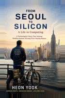 From Seoul To Silicon: A Life in Computing B0H3ZNHMD4 Book Cover