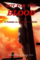 But for the Blood: A Treatise on the Blood of Christ 1721073191 Book Cover