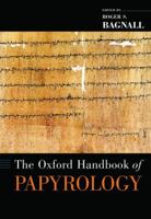 The Oxford Handbook of Papyrology (Oxford Handbooks in Classics and Ancient History) 0199843694 Book Cover