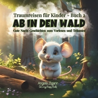 Ab in den Wald: Gute Nacht Geschichten zum Vorlesen und Träumen (Traumreisen für Kinder - Buch 2) (German Edition) 3949996362 Book Cover